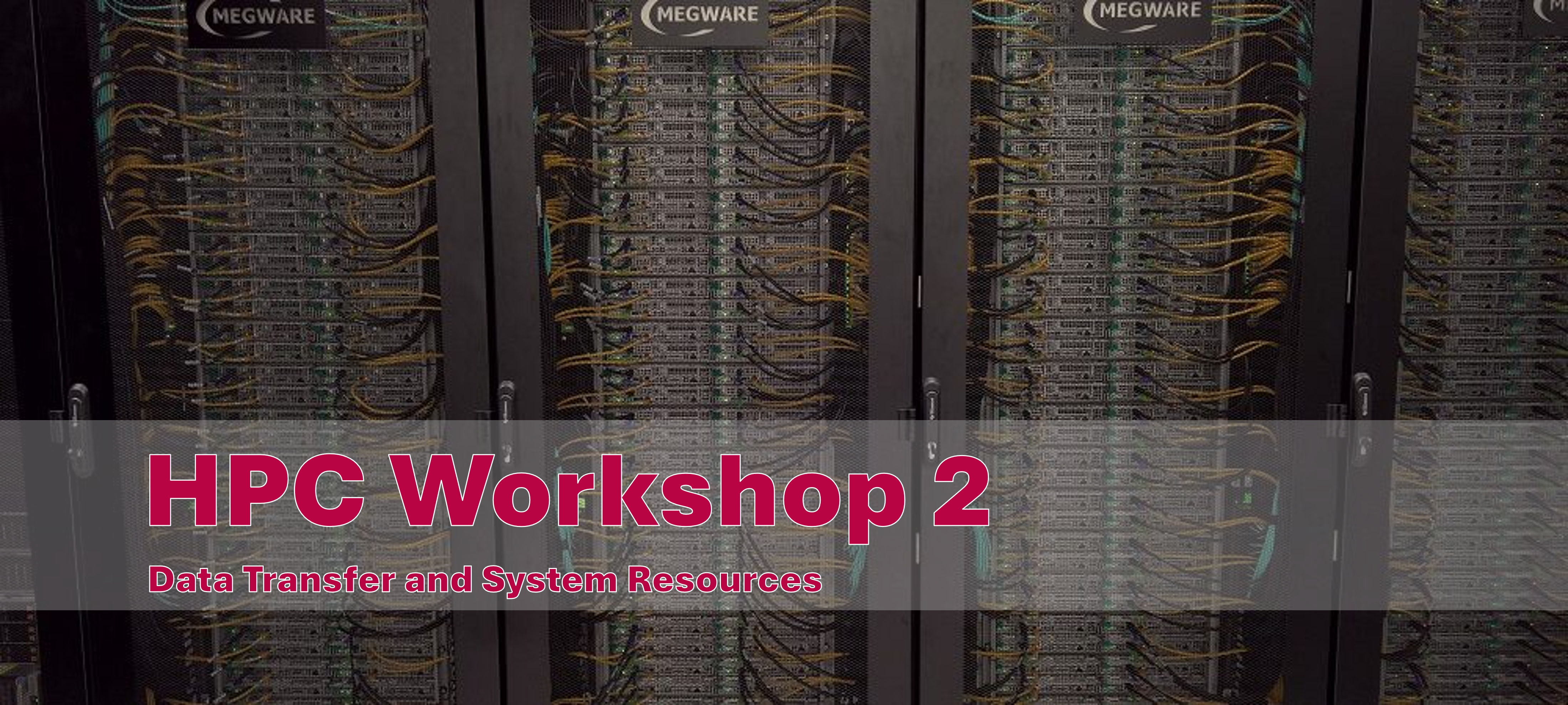 HPC Workshop 2 - Data Transfer and System Resources